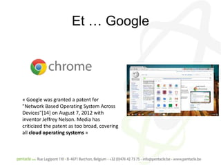 Et … Google




« Google was granted a patent for
"Network Based Operating System Across
Devices"[14] on August 7, 2012 with
inventor Jeffrey Nelson. Media has
criticized the patent as too broad, covering
all cloud operating systems »
 