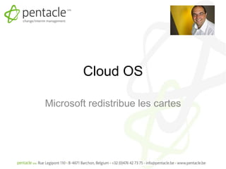 Cloud OS

Microsoft redistribue les cartes
 