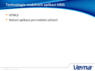Stránka 53, © Vema, a. s.
Technologie mobilních aplikací HRIS
 HTML5
 Nativní aplikace pro mobilní zařízení
 