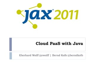 Cloud PaaS with Java

Eberhard Wolff @ewolff | Bernd Kolb @berndkolb
 