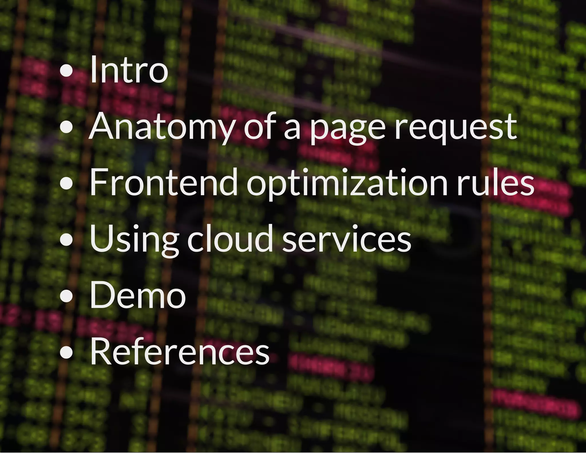 Intro
Anatomy of a page request
Frontend optimization rules
Using cloud services
Demo
References

 