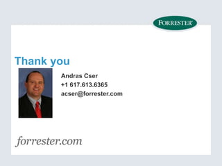 Thank you
Andras Cser
+1 617.613.6365
acser@forrester.com

 