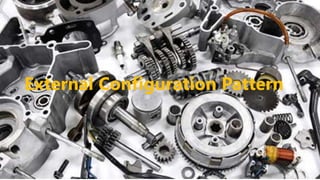 External Configuration Pattern
 