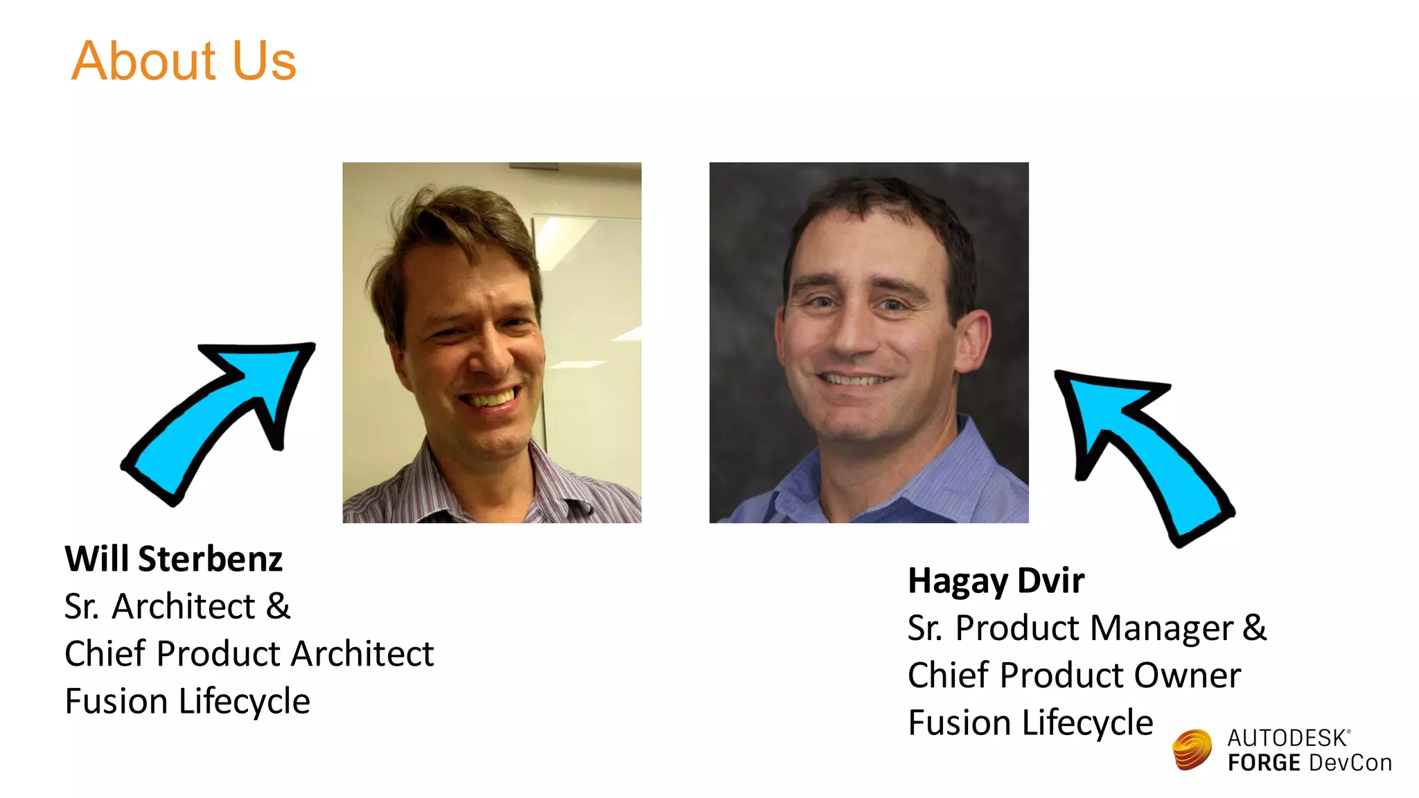 Hagay Dvir
Sr. Product Manager &
Chief Product Owner
Fusion Lifecycle
Will Sterbenz
Sr. Architect &
Chief Product Architect
Fusion Lifecycle
About Us
 
