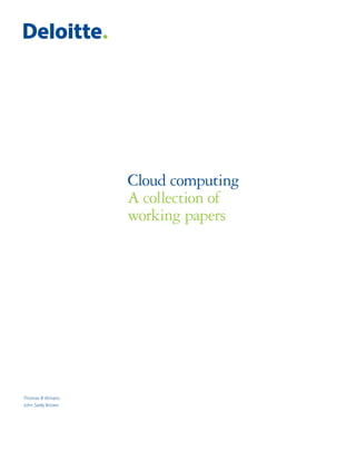 Thomas B Winans
John Seely Brown
Cloud computing
A collection of
working papers
 