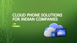CLOUD PHONE SOLUTIONS
FOR INDIAN COMPANIES
- BY
FONEBELL
 