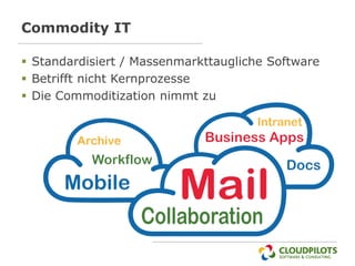 Commodity IT

 Standardisiert / Massenmarkttaugliche Software
 Betrifft nicht Kernprozesse
 Die Commoditization nimmt zu
 