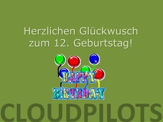 Herzlichen Glückwusch
  zum 12. Geburtstag!




CLOUDPILOTS
 