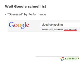 Weil Google schnell ist

 "Obsessed" by Performance
 
