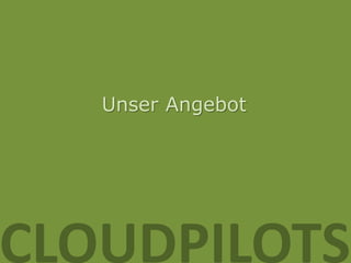 Unser Angebot




CLOUDPILOTS
 