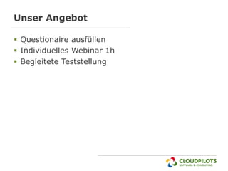 Unser Angebot

 Questionaire ausfüllen
 Individuelles Webinar 1h
 Begleitete Teststellung
 