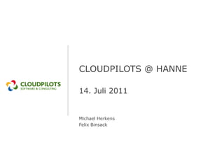CLOUDPILOTS @ HANNE

14. Juli 2011


Michael Herkens
Felix Binsack
 