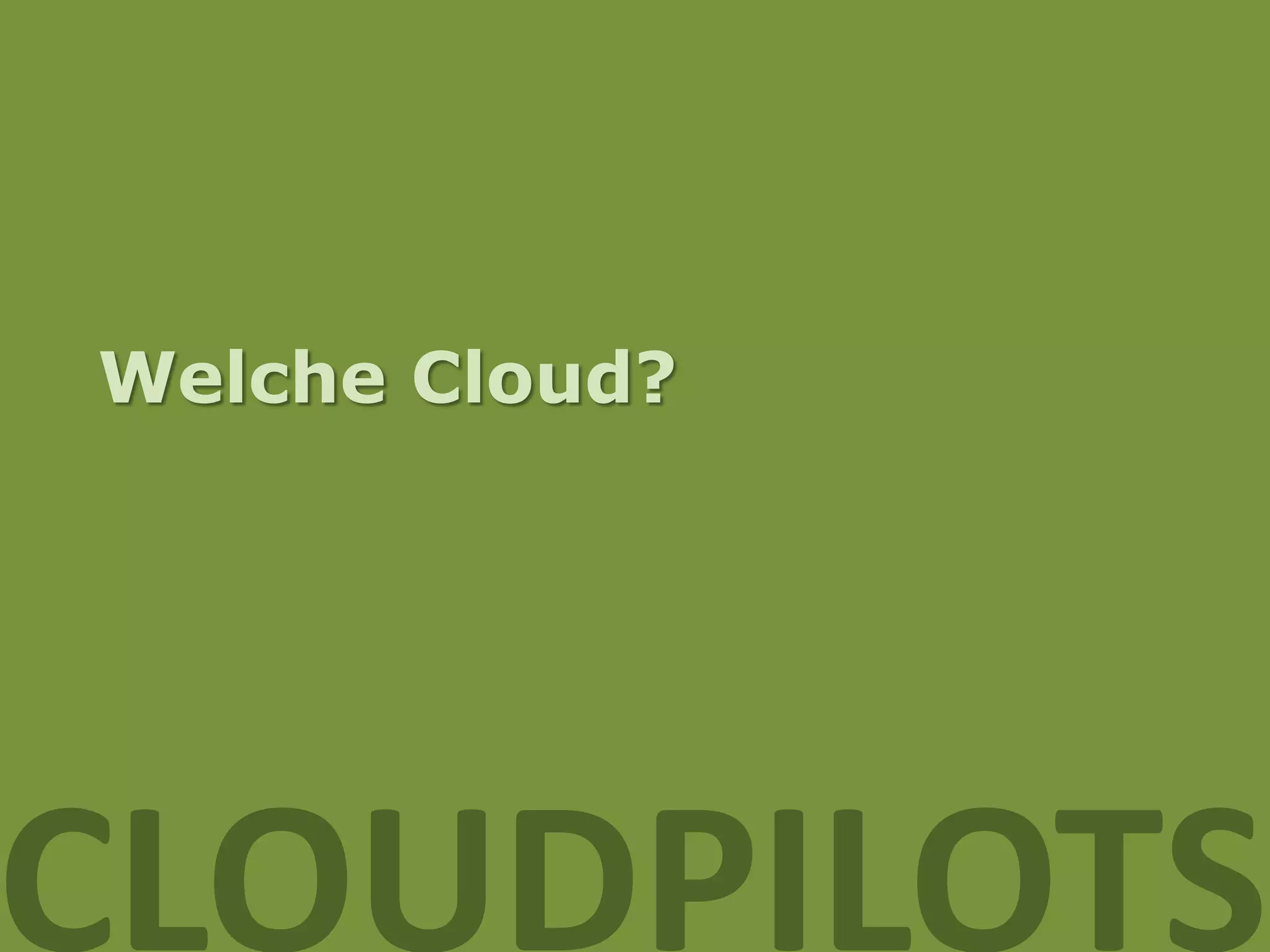 Welche Cloud?




CLOUDPILOTS
 