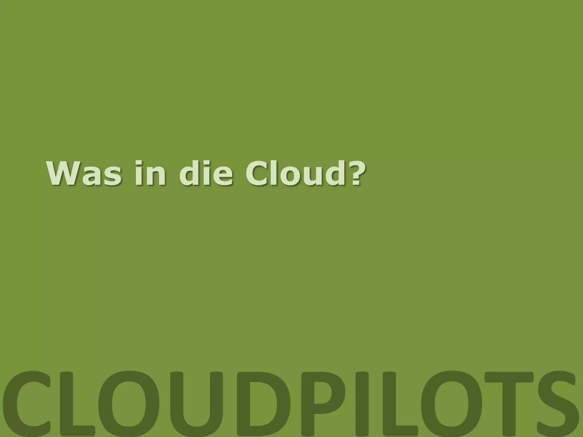 Was in die Cloud?




CLOUDPILOTS
 