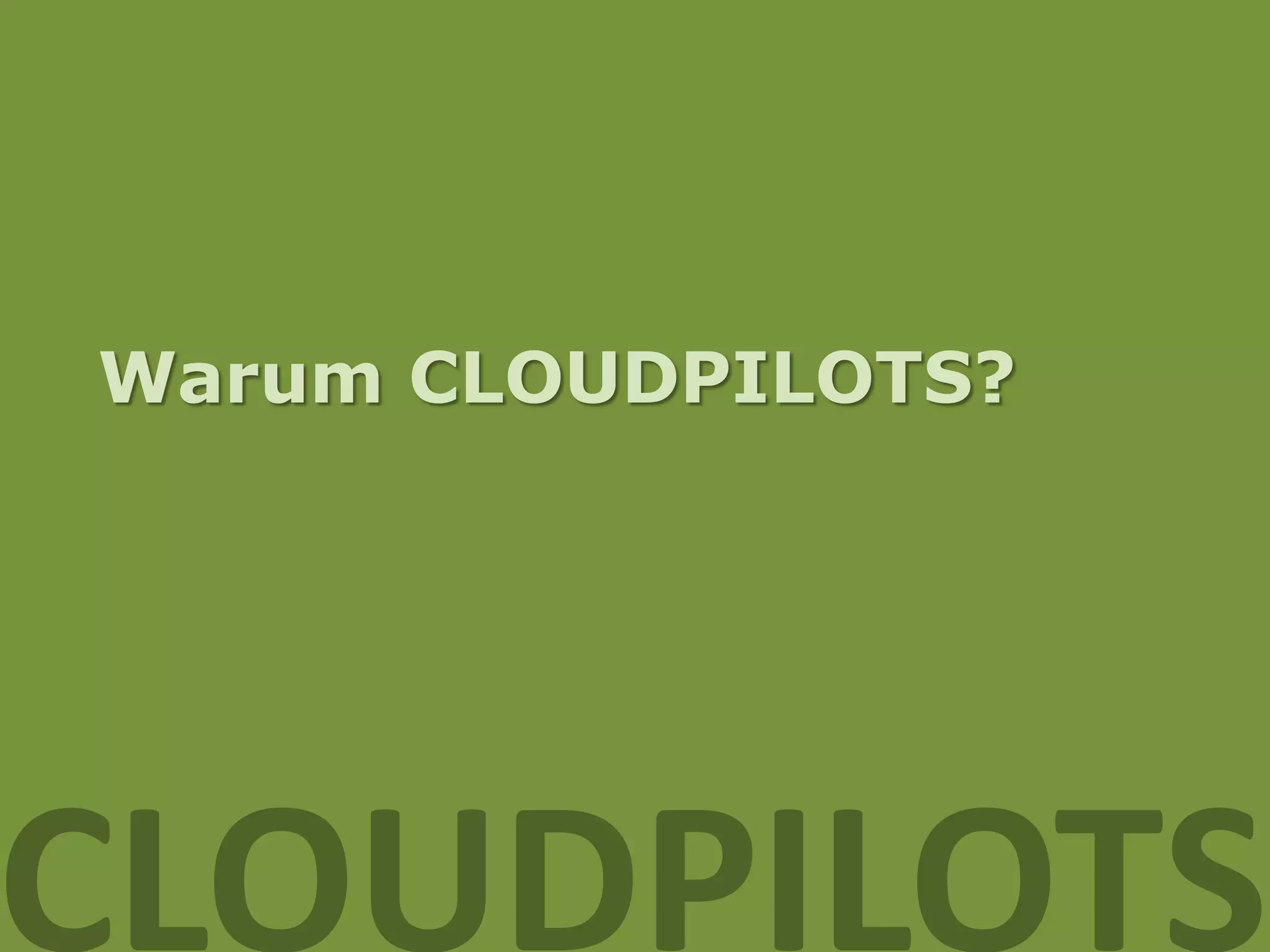 Warum CLOUDPILOTS?




CLOUDPILOTS
 