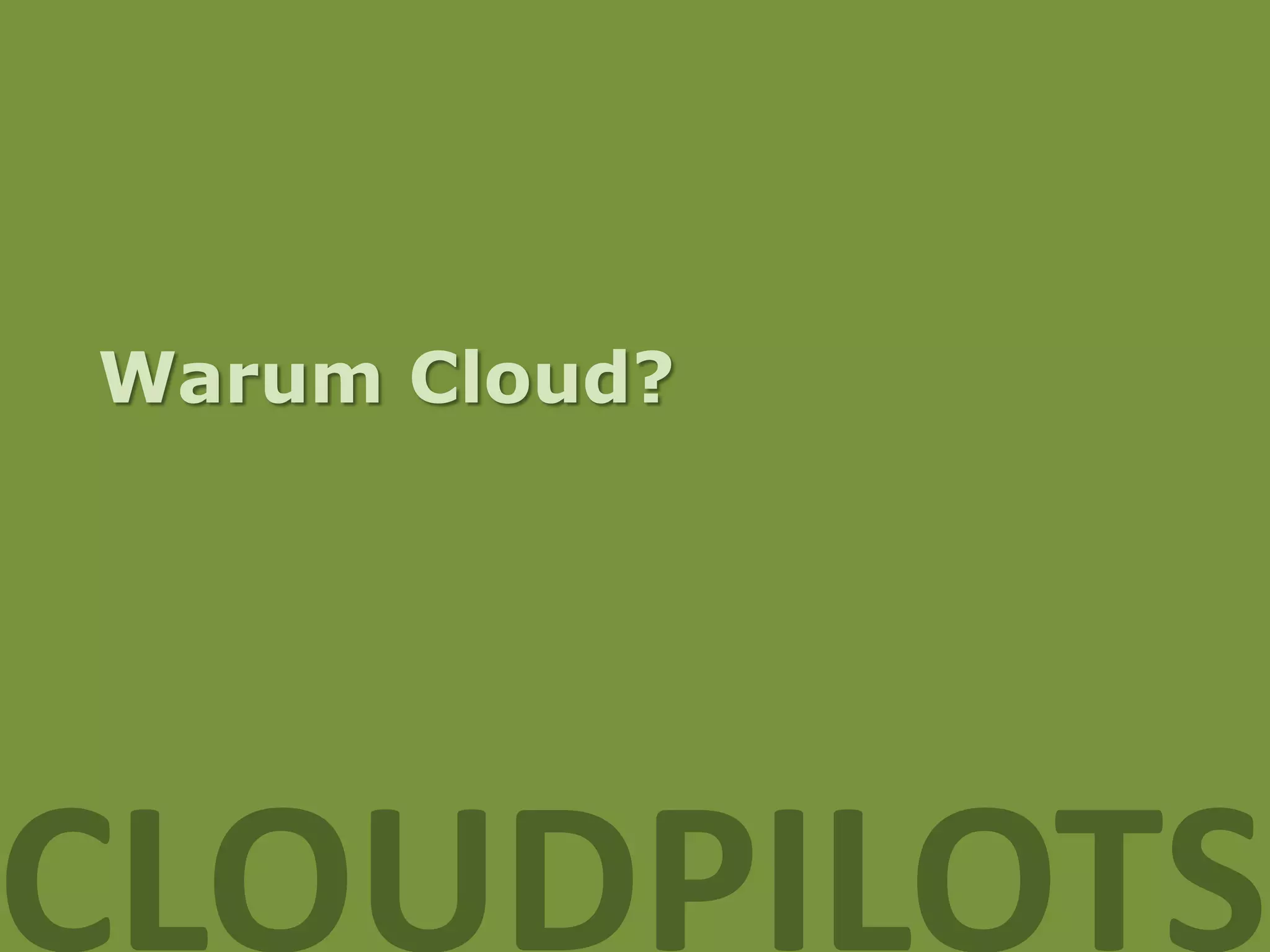 Warum Cloud?




CLOUDPILOTS
 