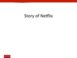 Story	
  of	
  Ne#lix	
  
 