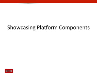 Showcasing	
  Pla#orm	
  Components	
  
 