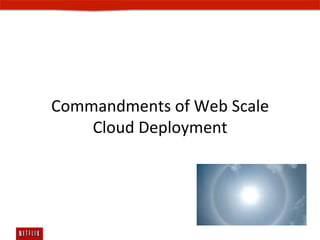 Commandments	
  of	
  Web	
  Scale	
  	
  
    Cloud	
  Deployment	
  
 