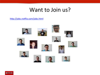 Want	
  to	
  Join	
  us?	
  
hp://jobs.ne#lix.com/jobs.html	
  
	
  
 