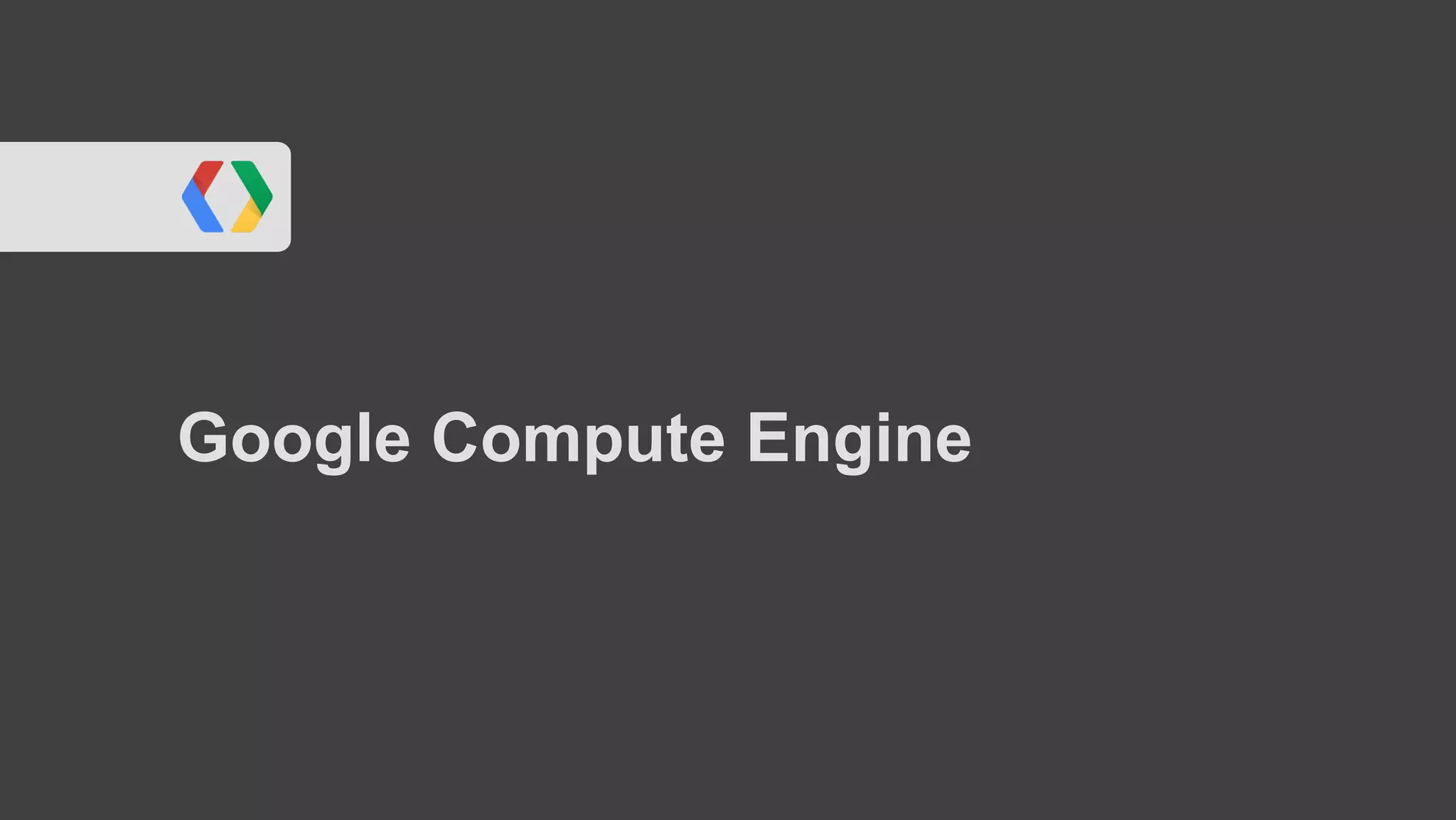Google Compute Engine
 