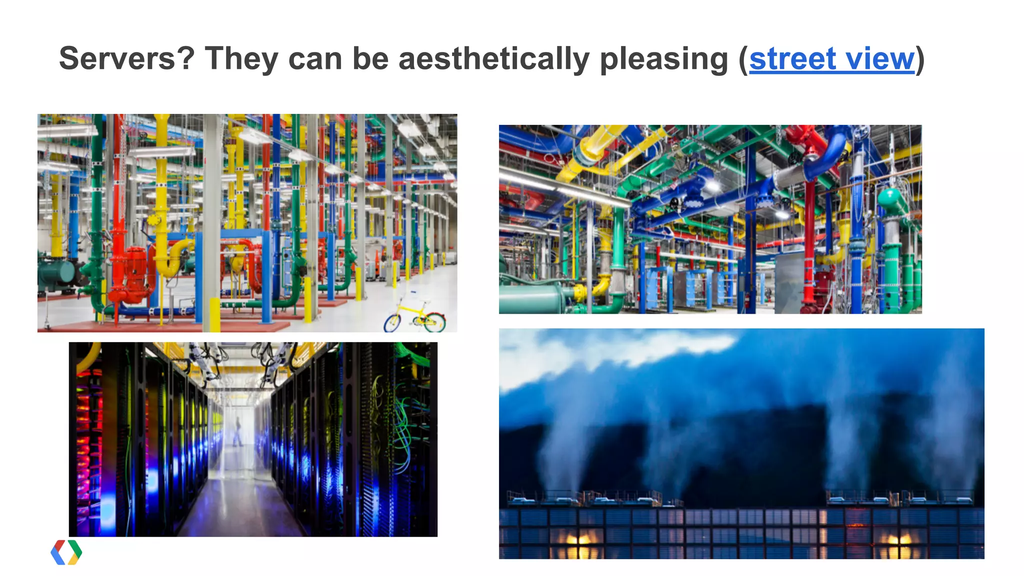 Servers? They can be aesthetically pleasing (street view)
 
