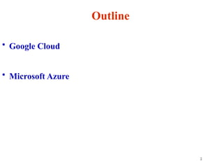 2
Outline
• Google Cloud
• Microsoft Azure
 