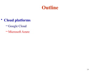 24
Outline
• Cloud platforms
– Google Cloud
– Microsoft Azure
 