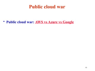 49
Public cloud war
• Public cloud war: AWS vs Azure vs Google
 
