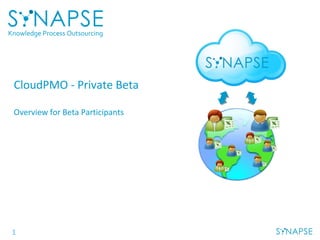 Knowledge Process Outsourcing

CloudPMO - Private Beta
Overview for Beta Participants

1

 