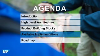 AGENDA
Introduction
High Level Architecture
Product Building Blocks
Available Implementations
Roadmap

© 2013 SAP AG or an SAP affiliate company. All rights reserved.

22

 