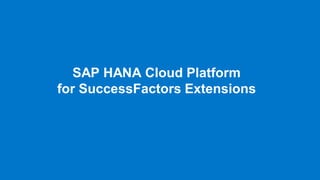 SAP HANA Cloud Platform
for SuccessFactors Extensions

© 2013 SAP AG or an SAP affiliate company. All rights reserved.

26

 