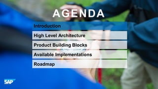 AGENDA
Introduction
High Level Architecture
Product Building Blocks
Available Implementations
Roadmap

© 2013 SAP AG or an SAP affiliate company. All rights reserved.

3

 