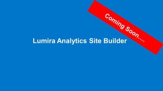 Lumira Analytics Site Builder

© 2013 SAP AG or an SAP affiliate company. All rights reserved.

35

 