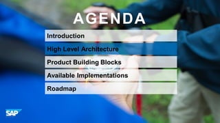 AGENDA
Introduction
High Level Architecture
Product Building Blocks
Available Implementations
Roadmap

© 2013 SAP AG or an SAP affiliate company. All rights reserved.

7

 
