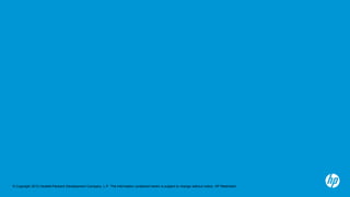 © Copyright 2012 Hewlett-Packard Development Company, L.P. The information contained herein is subject to change without notice. HP Restricted.
 