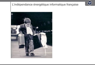L’indépendance énergétique informatique française
 