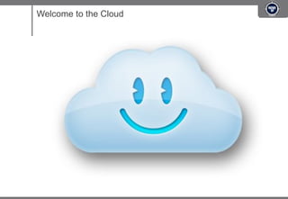 Welcome to the Cloud
 