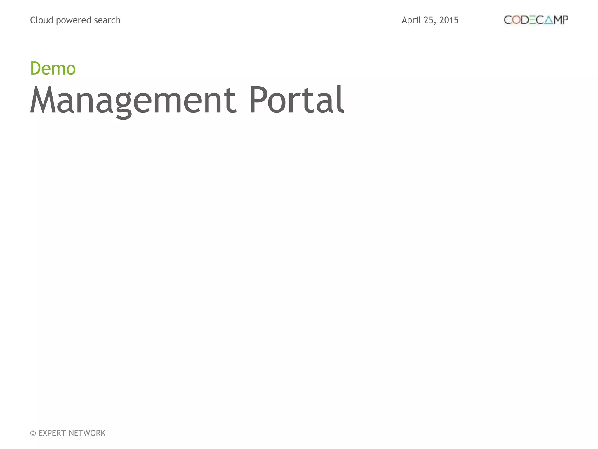 April 25, 2015Cloud powered search
© EXPERT NETWORK
Management Portal
Demo
 