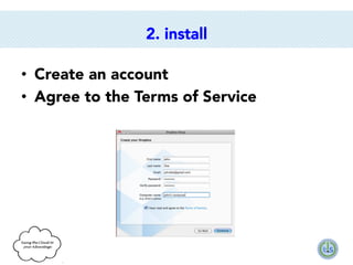 2. install
•  Create an account 
•  Agree to the Terms of Service

 