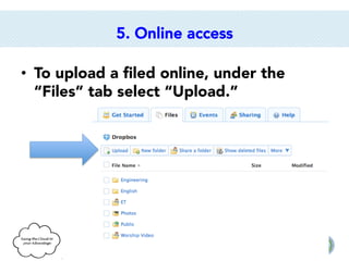 5. Online access
•  To upload a ﬁled online, under the
“Files” tab select “Upload.”

 