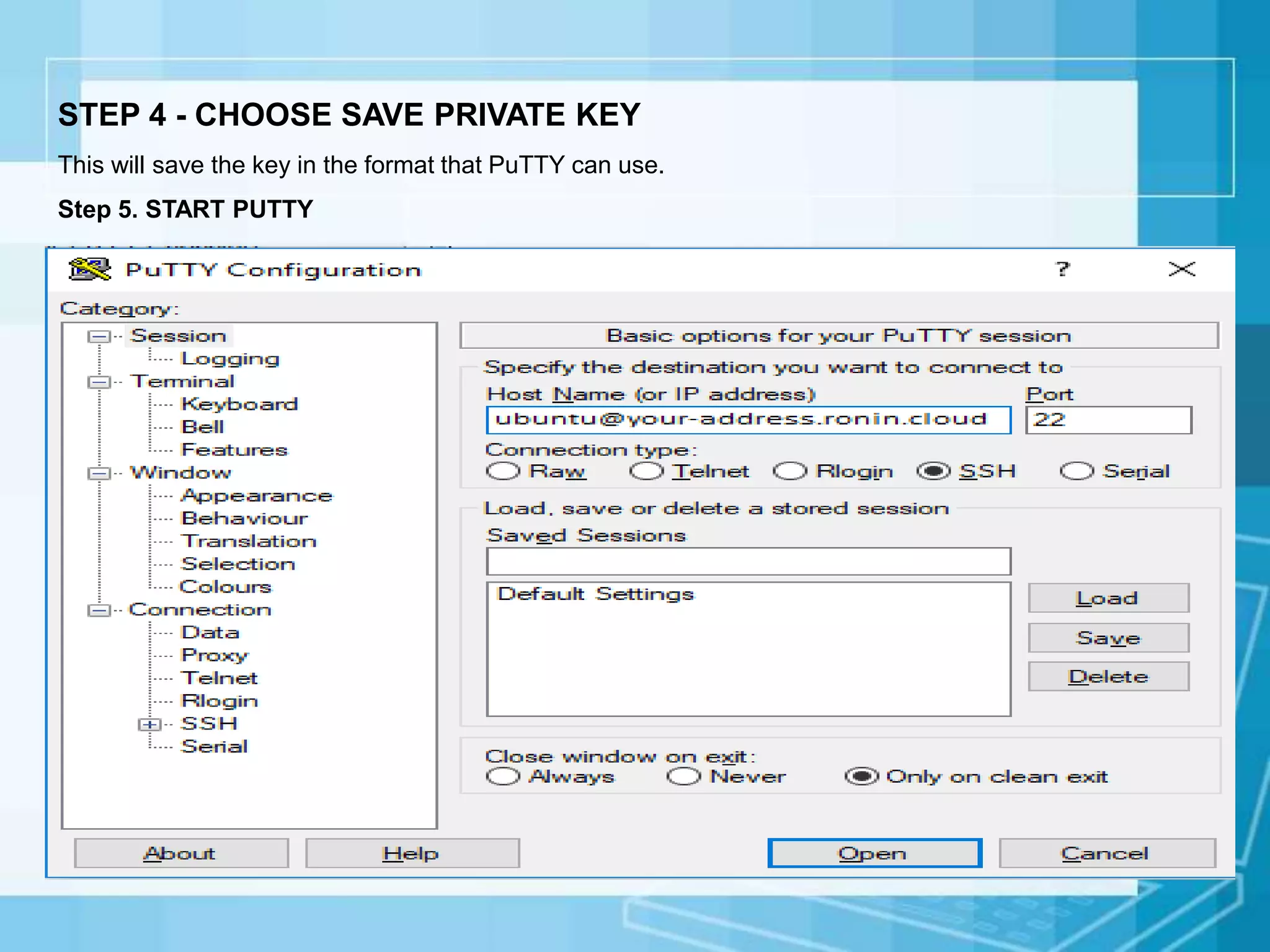 STEP 4 - CHOOSE SAVE PRIVATE KEY
This will save the key in the format that PuTTY can use.
Step 5. START PUTTY
 