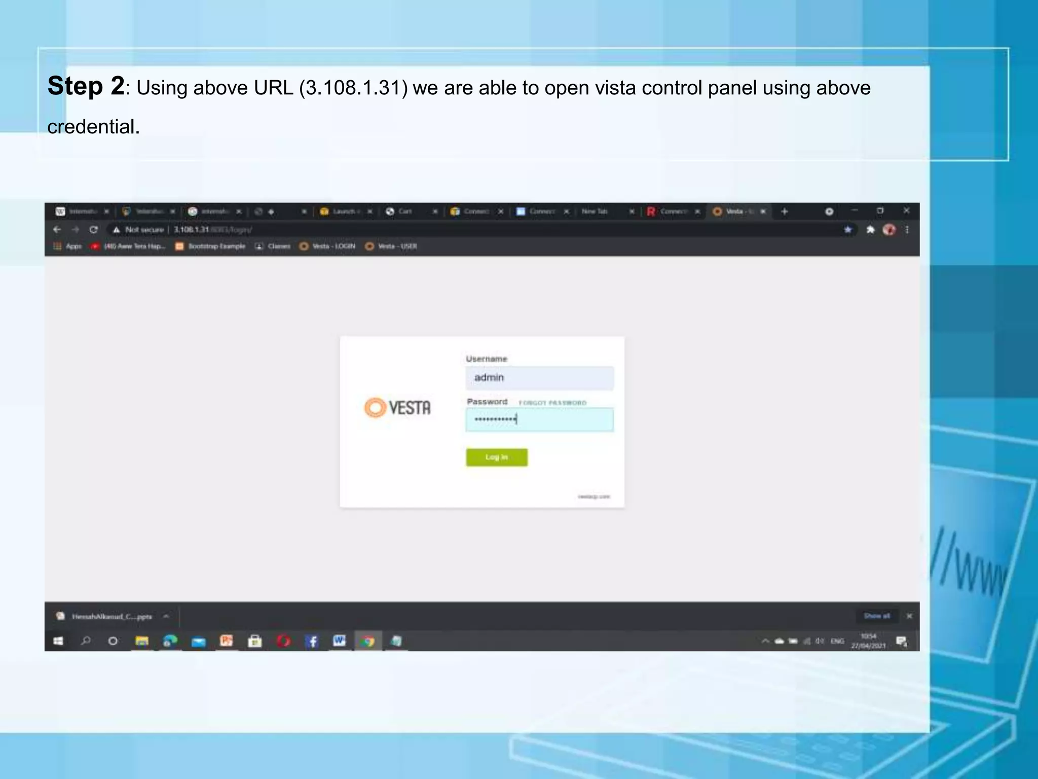 Step 2: Using above URL (3.108.1.31) we are able to open vista control panel using above
credential.
 
