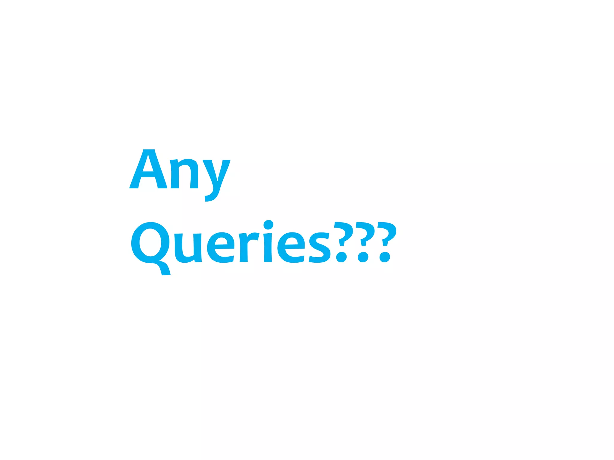 Any 
Queries??? 
 