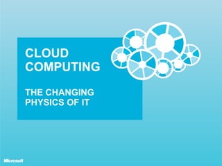 CLOUD COMPUTING THE CHANGING PHYSICS OF IT  
