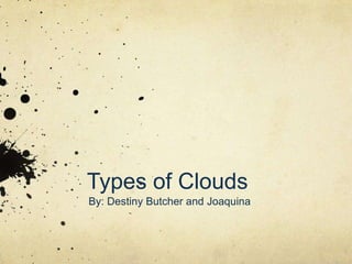 Types of Clouds
By: Destiny Butcher and Joaquina

 
