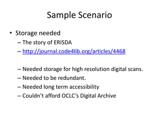 Process                        System


                                    Digital
   Deposit                          Objects




     Ingest                        Digital          Update archive database
                                   Archive                                         MySQL

                                   Server
Create PREMIS
-Manifest verification                     BagIt!                             Keep track
-Fixity check                                                                 - What objects
-Format verification                Archival                                  are in archive
                         PREMIS
                                    Object                                    -Storage use &
                                                                              growth
                                                                              -File types




     Archive
                          RAID1        HDD                   Amazon
                                                               S3
 