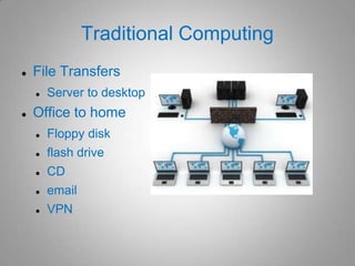 If you use G-Mail, Yahoo, or other online email, you already use “the cloud”.Traditional ComputingMainframe – Node