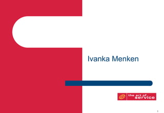 Ivanka Menken




                1
 