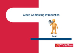 Cloud Computing Introduction




                      Part 2
 